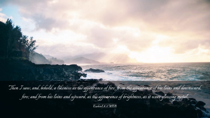 Picture 03 - Ezekiel 8:2 WEB Desktop Wallpaper - Then I saw, and, behold, a likeness as the - Desktop Bible Verse Wallpaper