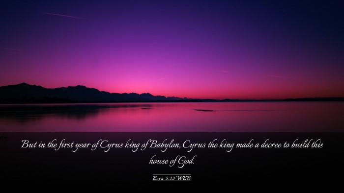 Picture 03 - Ezra 5:13 WEB Desktop Wallpaper - But in the first year of Cyrus king of Babylon, - Desktop Bible Verse Wallpaper