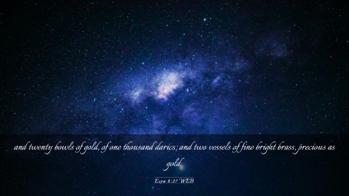 Picture 03 - Ezra 8:27 WEB Desktop Wallpaper - and twenty bowls of gold, of one thousand darics; - Desktop Bible Verse Wallpaper