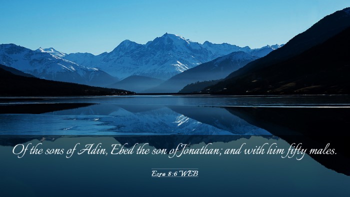 Picture 03 - Ezra 8:6 WEB Desktop Wallpaper - Of the sons of Adin, Ebed the son of Jonathan; - Desktop Bible Verse Wallpaper