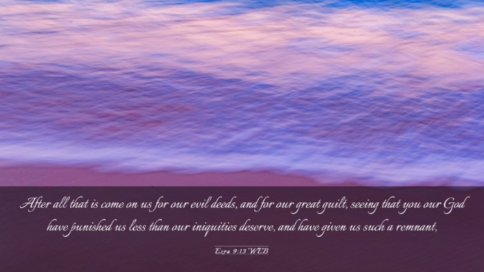 Picture 03 - Ezra 9:13 WEB Desktop Wallpaper - After all that is come on us for our evil deeds, - Desktop Bible Verse Wallpaper