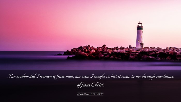 Picture 03 - Galatians 1:12 WEB Desktop Wallpaper - For neither did I receive it from man, nor was I - Desktop Bible Verse Wallpaper