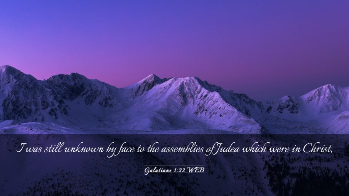 Picture 03 - Galatians 1:22 WEB Desktop Wallpaper - I was still unknown by face to the assemblies of - Desktop Bible Verse Wallpaper