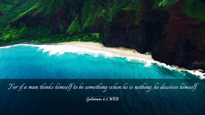 Picture 03 - Galatians 6:3 WEB Desktop Wallpaper - For if a man thinks himself to be something when - Desktop Bible Verse Wallpaper