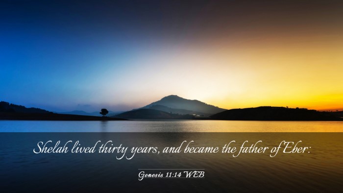 Picture 03 - Genesis 11:14 WEB Desktop Wallpaper - Shelah lived thirty years, and became the father - Desktop Bible Verse Wallpaper