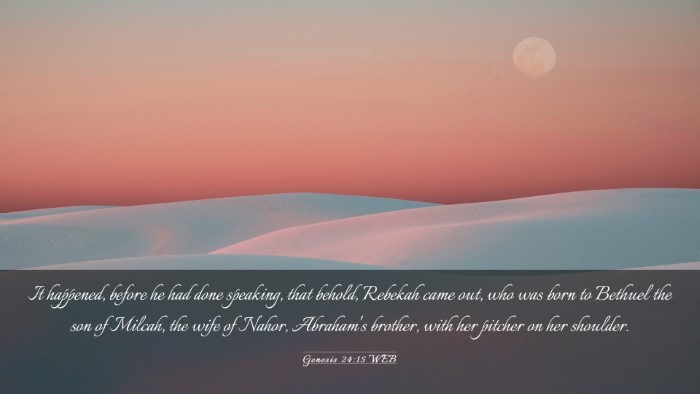 Picture 03 - Genesis 24:15 WEB Desktop Wallpaper - It happened, before he had done speaking, that - Desktop Bible Verse Wallpaper