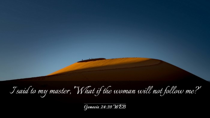 Picture 03 - Genesis 24:39 WEB Desktop Wallpaper - I said to my master, 'What if the woman will not - Desktop Bible Verse Wallpaper