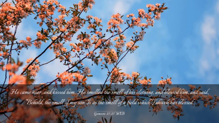 Picture 03 - Genesis 27:27 WEB Desktop Wallpaper - He came near, and kissed him. He smelled the - Desktop Bible Verse Wallpaper