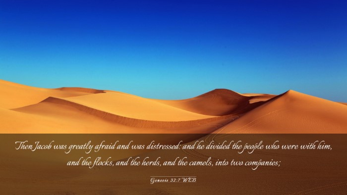 Picture 03 - Genesis 32:7 WEB Desktop Wallpaper - Then Jacob was greatly afraid and was distressed: - Desktop Bible Verse Wallpaper