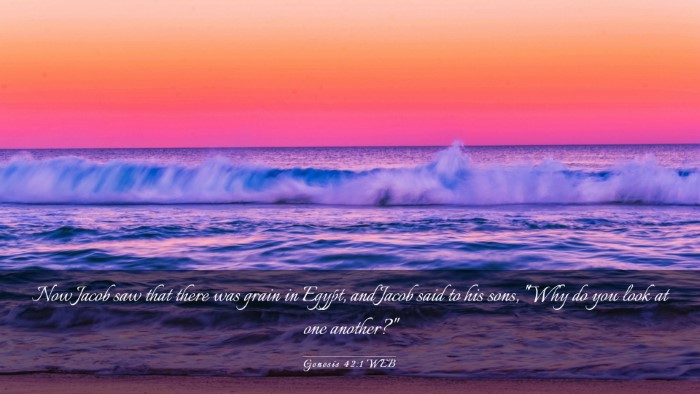 Picture 03 - Genesis 42:1 WEB Desktop Wallpaper - Now Jacob saw that there was grain in Egypt, and - Desktop Bible Verse Wallpaper