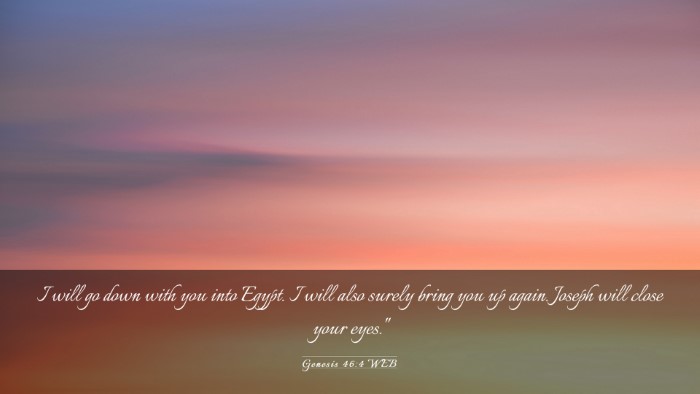 Picture 03 - Genesis 46:4 WEB Desktop Wallpaper - I will go down with you into Egypt. I will also - Desktop Bible Verse Wallpaper