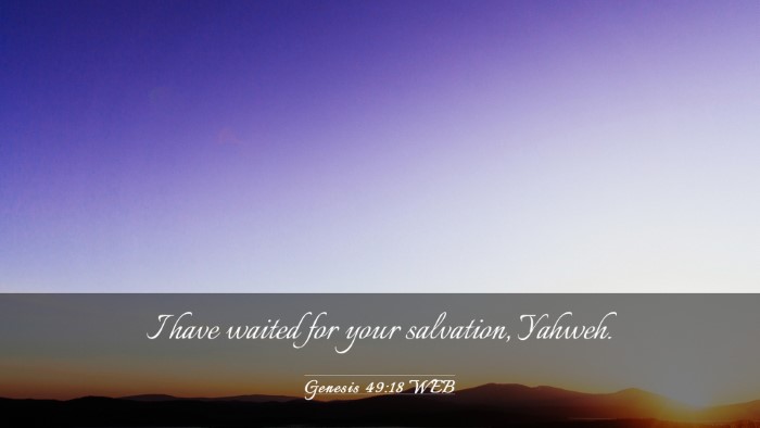 Picture 03 - Genesis 49:18 WEB Desktop Wallpaper - I have waited for your salvation, - Desktop Bible Verse Wallpaper