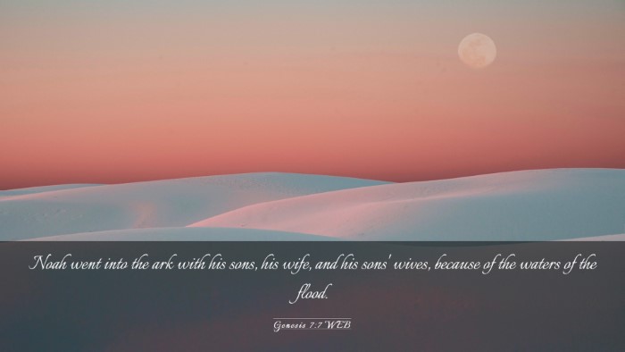 Picture 03 - Genesis 7:7 WEB Desktop Wallpaper - Noah went into the ark with his sons, his wife, - Desktop Bible Verse Wallpaper