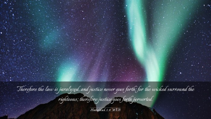 Picture 03 - Habakkuk 1:4 WEB Desktop Wallpaper - Therefore the law is paralyzed, and justice never - Desktop Bible Verse Wallpaper