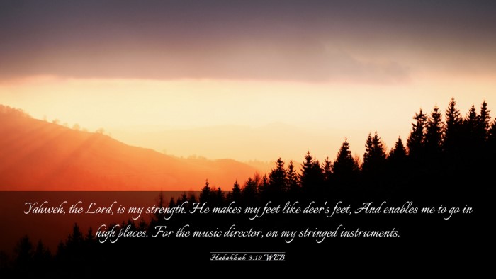 Picture 03 - Habakkuk 3:19 WEB Desktop Wallpaper - Yahweh, the Lord, is my strength. He makes my - Desktop Bible Verse Wallpaper