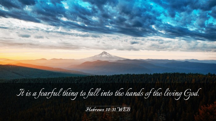 Picture 03 - Hebrews 10:31 WEB Desktop Wallpaper - It is a fearful thing to fall into the hands of - Desktop Bible Verse Wallpaper