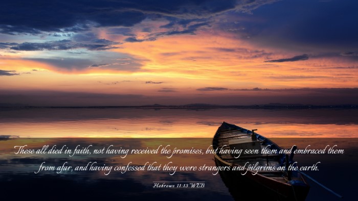 Picture 03 - Hebrews 11:13 WEB Desktop Wallpaper - These all died in faith, not having received the - Desktop Bible Verse Wallpaper