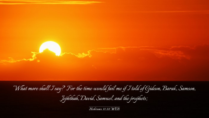 Picture 03 - Hebrews 11:32 WEB Desktop Wallpaper - What more shall I say? For the time would fail me - Desktop Bible Verse Wallpaper