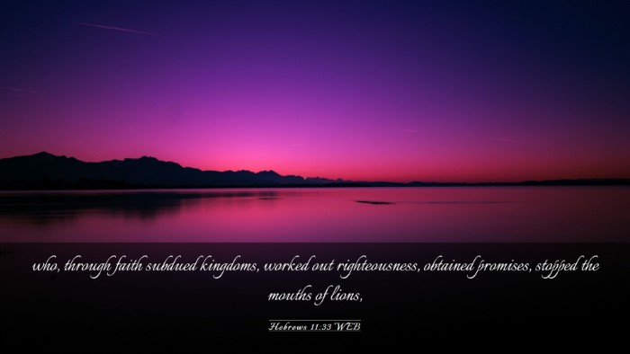 Picture 03 - Hebrews 11:33 WEB Desktop Wallpaper - who, through faith subdued kingdoms, worked out - Desktop Bible Verse Wallpaper