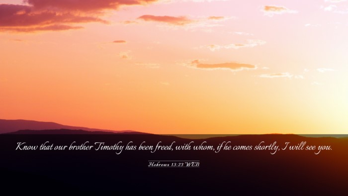 Picture 03 - Hebrews 13:23 WEB Desktop Wallpaper - Know that our brother Timothy has been freed, - Desktop Bible Verse Wallpaper