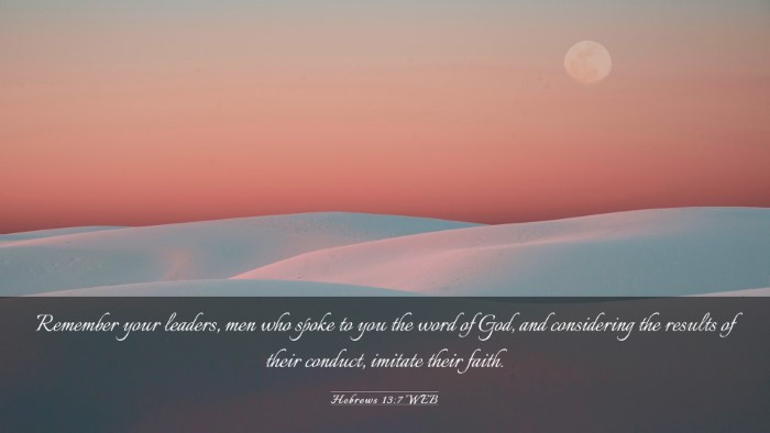 Picture 03 - Hebrews 13:7 WEB Desktop Wallpaper - Remember your leaders, men who spoke to you the - Desktop Bible Verse Wallpaper