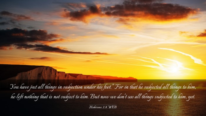 Picture 03 - Hebrews 2:8 WEB Desktop Wallpaper - You have put all things in subjection under his - Desktop Bible Verse Wallpaper