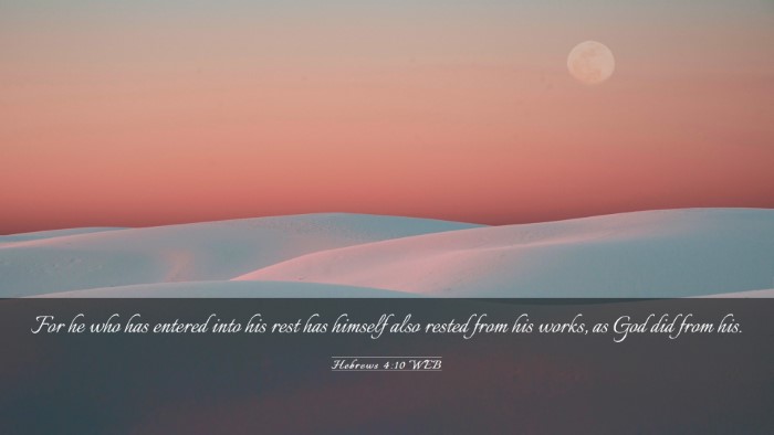 Picture 03 - Hebrews 4:10 WEB Desktop Wallpaper - For he who has entered into his rest has himself - Desktop Bible Verse Wallpaper