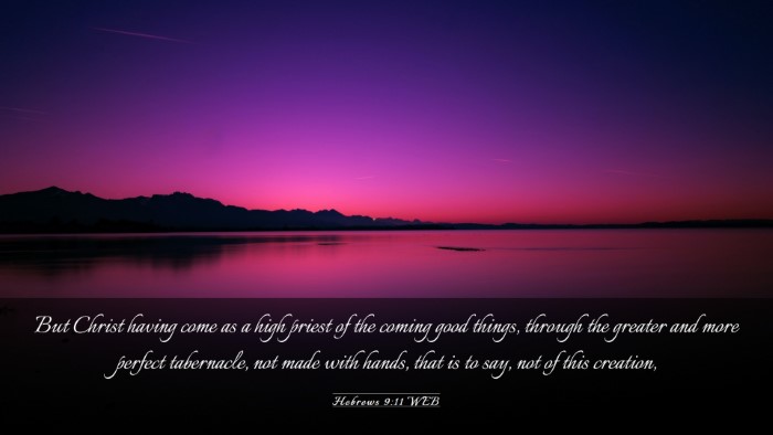 Picture 03 - Hebrews 9:11 WEB Desktop Wallpaper - But Christ having come as a high priest of the - Desktop Bible Verse Wallpaper
