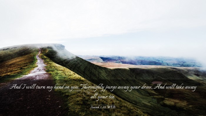 Picture 03 - Isaiah 1:25 WEB Desktop Wallpaper - And I will turn my hand on you, Thoroughly purge - Desktop Bible Verse Wallpaper