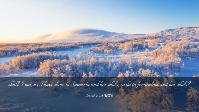Picture 03 - Isaiah 10:11 WEB Desktop Wallpaper - shall I not, as I have done to Samaria and her - Desktop Bible Verse Wallpaper