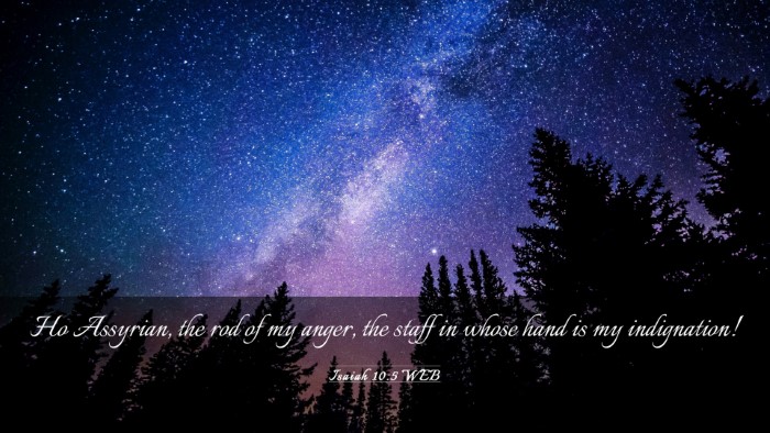 Picture 03 - Isaiah 10:5 WEB Desktop Wallpaper - Ho Assyrian, the rod of my anger, the staff in - Desktop Bible Verse Wallpaper