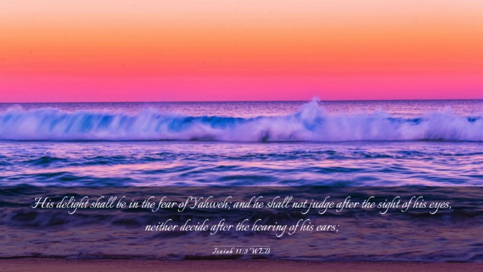 Picture 03 - Isaiah 11:3 WEB Desktop Wallpaper - His delight shall be in the fear of Yahweh; and - Desktop Bible Verse Wallpaper
