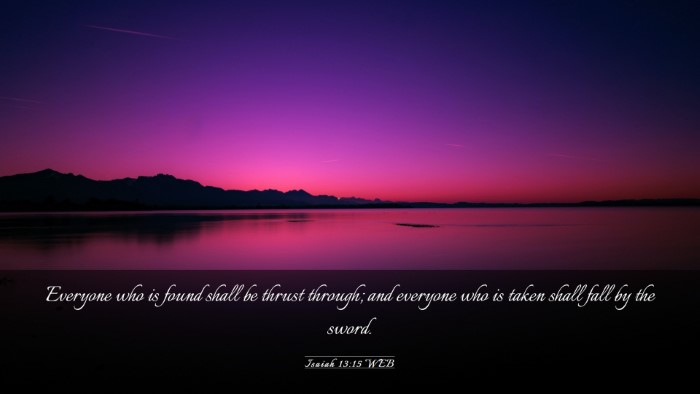 Picture 03 - Isaiah 13:15 WEB Desktop Wallpaper - Everyone who is found shall be thrust through; - Desktop Bible Verse Wallpaper