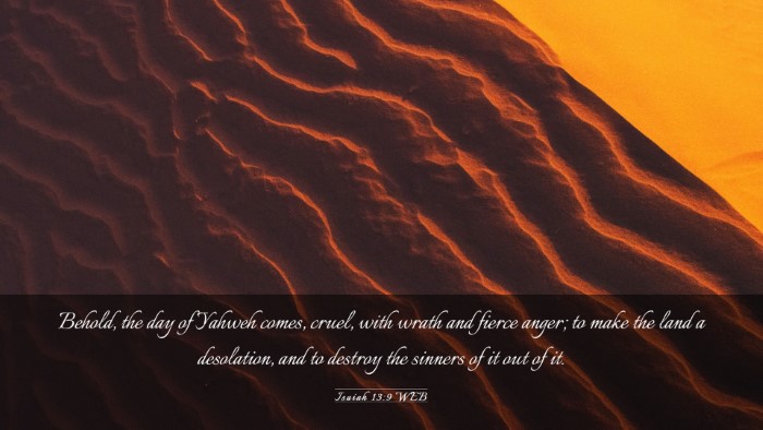 Picture 03 - Isaiah 13:9 WEB Desktop Wallpaper - Behold, the day of Yahweh comes, cruel, with - Desktop Bible Verse Wallpaper