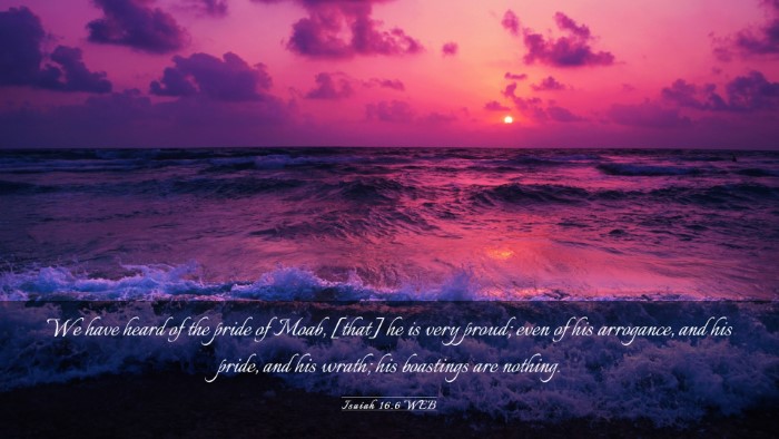 Picture 03 - Isaiah 16:6 WEB Desktop Wallpaper - We have heard of the pride of Moab, [that] he is - Desktop Bible Verse Wallpaper