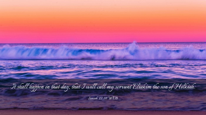 Picture 03 - Isaiah 22:20 WEB Desktop Wallpaper - It shall happen in that day, that I will call my - Desktop Bible Verse Wallpaper