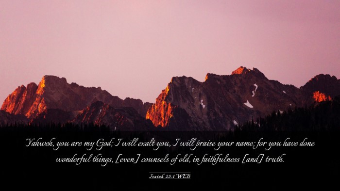 Picture 03 - Isaiah 25:1 WEB Desktop Wallpaper - Yahweh, you are my God; I will exalt you, I will - Desktop Bible Verse Wallpaper