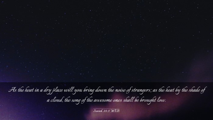 Picture 03 - Isaiah 25:5 WEB Desktop Wallpaper - As the heat in a dry place will you bring down - Desktop Bible Verse Wallpaper