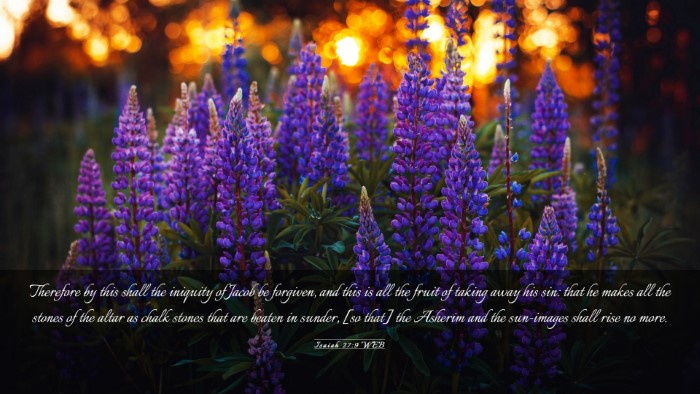 Picture 03 - Isaiah 27:9 WEB Desktop Wallpaper - Therefore by this shall the iniquity of Jacob be - Desktop Bible Verse Wallpaper