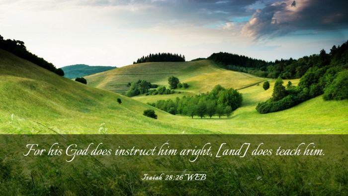 Picture 03 - Isaiah 28:26 WEB Desktop Wallpaper - For his God does instruct him aright, [and] does - Desktop Bible Verse Wallpaper