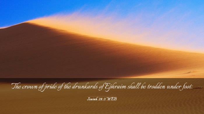 Picture 03 - Isaiah 28:3 WEB Desktop Wallpaper - The crown of pride of the drunkards of Ephraim - Desktop Bible Verse Wallpaper