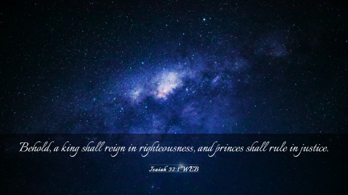 Picture 03 - Isaiah 32:1 WEB Desktop Wallpaper - Behold, a king shall reign in righteousness, and - Desktop Bible Verse Wallpaper