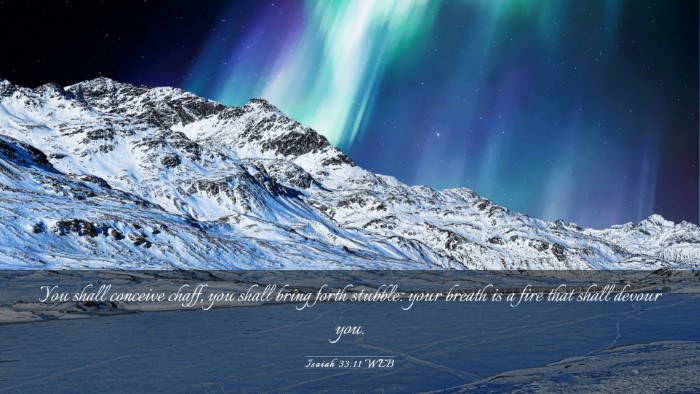 Picture 03 - Isaiah 33:11 WEB Desktop Wallpaper - You shall conceive chaff, you shall bring forth - Desktop Bible Verse Wallpaper