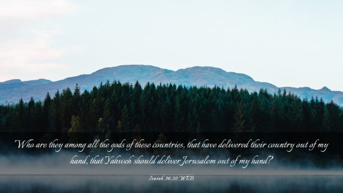 Picture 03 - Isaiah 36:20 WEB Desktop Wallpaper - Who are they among all the gods of these - Desktop Bible Verse Wallpaper
