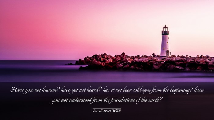 Picture 03 - Isaiah 40:21 WEB Desktop Wallpaper - Have you not known? have yet not heard? has it - Desktop Bible Verse Wallpaper