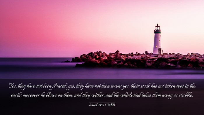 Picture 03 - Isaiah 40:24 WEB Desktop Wallpaper - Yes, they have not been planted; yes, they have - Desktop Bible Verse Wallpaper