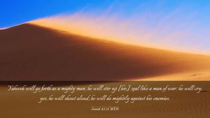 Picture 03 - Isaiah 42:13 WEB Desktop Wallpaper - Yahweh will go forth as a mighty man; he will - Desktop Bible Verse Wallpaper