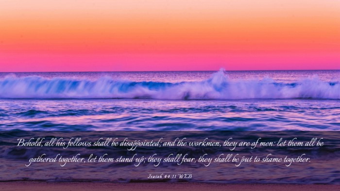 Picture 03 - Isaiah 44:11 WEB Desktop Wallpaper - Behold, all his fellows shall be disappointed; - Desktop Bible Verse Wallpaper