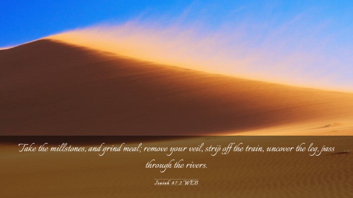 Picture 03 - Isaiah 47:2 WEB Desktop Wallpaper - Take the millstones, and grind meal; remove your - Desktop Bible Verse Wallpaper
