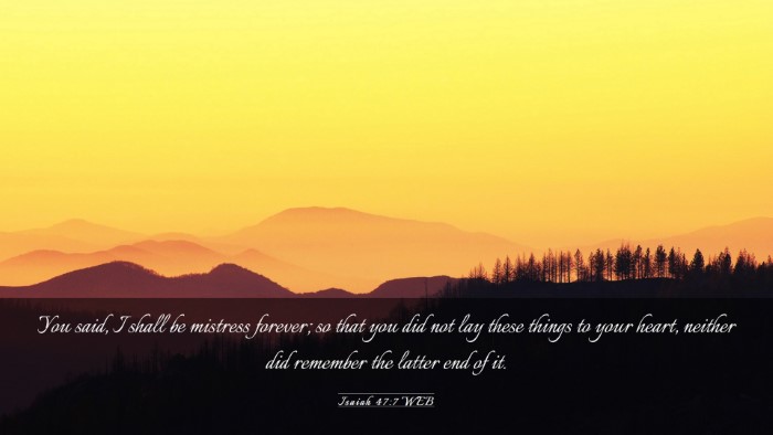 Picture 03 - Isaiah 47:7 WEB Desktop Wallpaper - You said, I shall be mistress forever; so that - Desktop Bible Verse Wallpaper